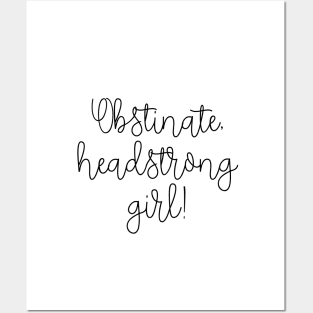 Obstinate headstrong girl Posters and Art